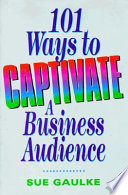 101 ways to captivate a business audience /