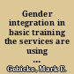 Gender integration in basic training the services are using a variety of approaches : statement for the record of Mark E. Gebicke, Director, Military Operations and Capabilities Issues, National Security and International Affairs Division, before the Subcommittee on Personnel, Committee on Armed Services, U.S. Senate /