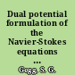 Dual potential formulation of the Navier-Stokes equations final report /