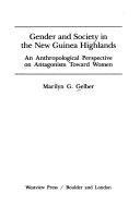 Gender and society in the New Guinea Highlands : an anthropological perspective on antagonism toward women /