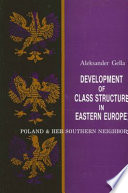 Development of class structure in eastern Europe : Poland & her southern neighbors /