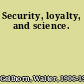 Security, loyalty, and science.