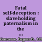 Fatal self-deception : slaveholding paternalism in the old South /