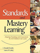 Standards and mastery learning : aligning teaching and assessment so all children can learn /