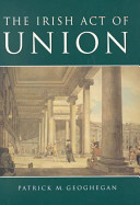 The Irish Act of Union : a study in high politics, 1798-1801 /