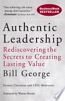 Authentic leadership rediscovering the secrets to creating lasting value /