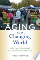 Aging in a Changing World : Older New Zealanders and Contemporary Multiculturalism /
