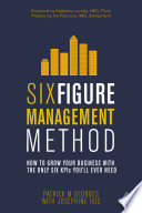 Six figure management method : how to grow your business with the only six KPIs you'll ever need /