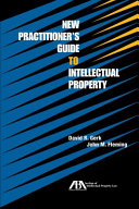 New practitioner's guide to intellectual property /
