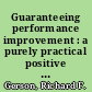 Guaranteeing performance improvement : a purely practical positive approach /