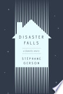 Disaster Falls : a family story /