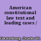 American constitutional law text and leading cases /