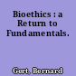 Bioethics : a Return to Fundamentals.