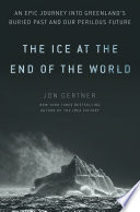 The ice at the end of the world : an epic journey into Greenland's buried past and our perilous future /