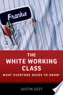 The white working class : what everyone needs to know /