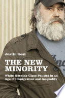 The new minority : white working class politics in an age of immigration and inequality /