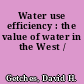 Water use efficiency : the value of water in the West /