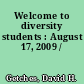 Welcome to diversity students : August 17, 2009 /