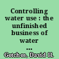 Controlling water use : the unfinished business of water quality protection /