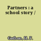 Partners : a school story /
