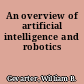 An overview of artificial intelligence and robotics
