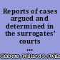 Reports of cases argued and determined in the surrogates' courts of the State of New York, with annotations