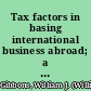 Tax factors in basing international business abroad; a study of the law of the United States and of selected foreign countries.