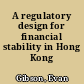 A regulatory design for financial stability in Hong Kong /