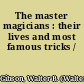 The master magicians : their lives and most famous tricks /