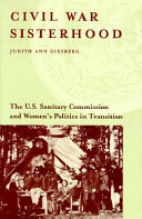 Civil War sisterhood : the U.S. Sanitary Commission and women's politics in transition /