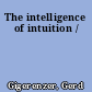 The intelligence of intuition /