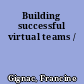 Building successful virtual teams /