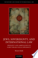 Jews, sovereignty, and international law : ideology and ambivalence in early Israeli legal diplomacy /
