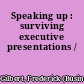 Speaking up : surviving executive presentations /