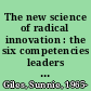 The new science of radical innovation : the six competencies leaders need to win in a complex world /