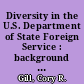 Diversity in the U.S. Department of State Foreign Service : background and issues for Congress /