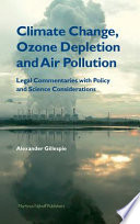 Climate change, ozone depletion and air pollution : legal commentaries with policy and science considerations /