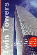Twin towers : the life of New York City's World Trade Center /