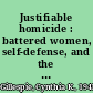 Justifiable homicide : battered women, self-defense, and the law /