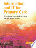 Information and IT for primary care : everything you need to know but are afraid to ask /