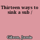 Thirteen ways to sink a sub /