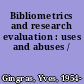 Bibliometrics and research evaluation : uses and abuses /