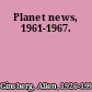 Planet news, 1961-1967.