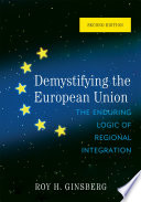 Demystifying the European Union : the enduring logic of regional integration /