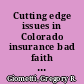 Cutting edge issues in Colorado insurance bad faith law /