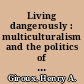 Living dangerously : multiculturalism and the politics of difference /