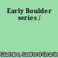 Early Boulder series /