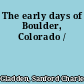 The early days of Boulder, Colorado /