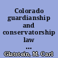 Colorado guardianship and conservatorship law and practice /