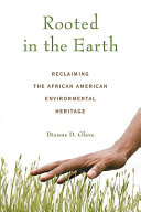 Rooted in the earth : reclaiming the African American environmental heritage /